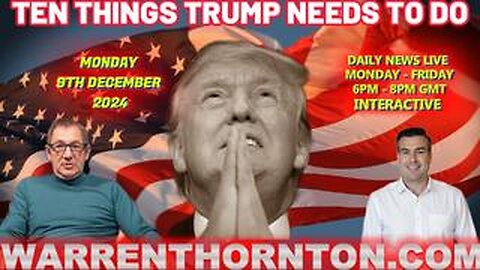 TEN THINGS TRUMP NEEDS TO DO, WITH WARREN THORNTON & PAUL BROOKER.