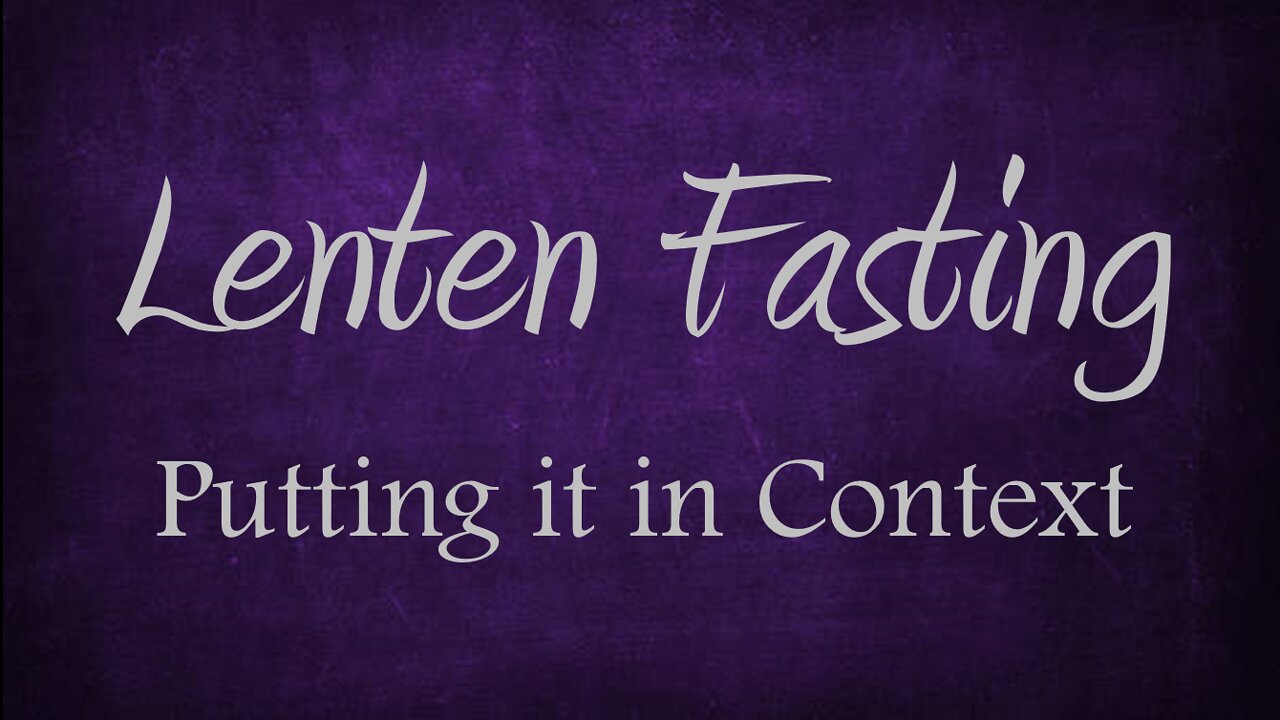 LENTEN FASTING - Finding Meaning in Proper Context (Lenten Reflection, Day 3)