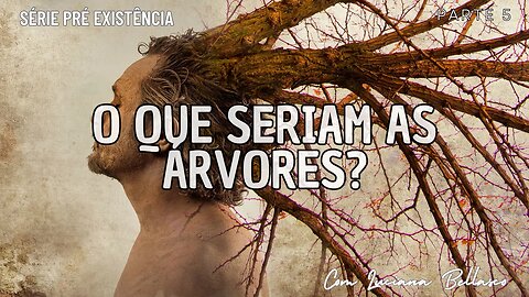 VIDEO 5 | O QUE SÃO AS ÁRVORES DO ÉDEN? | PRÉ EXISTÊNCIA