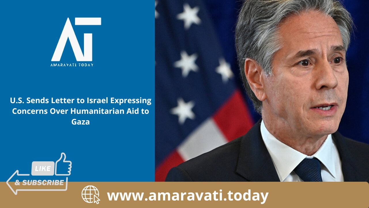 US Sends Letter to Israel Expressing Concerns Over Humanitarian Aid to Gaza | Amaravati Today