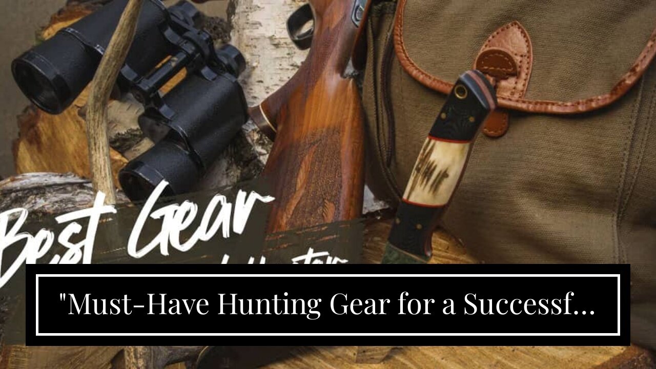 "Must-Have Hunting Gear for a Successful Season" Can Be Fun For Everyone
