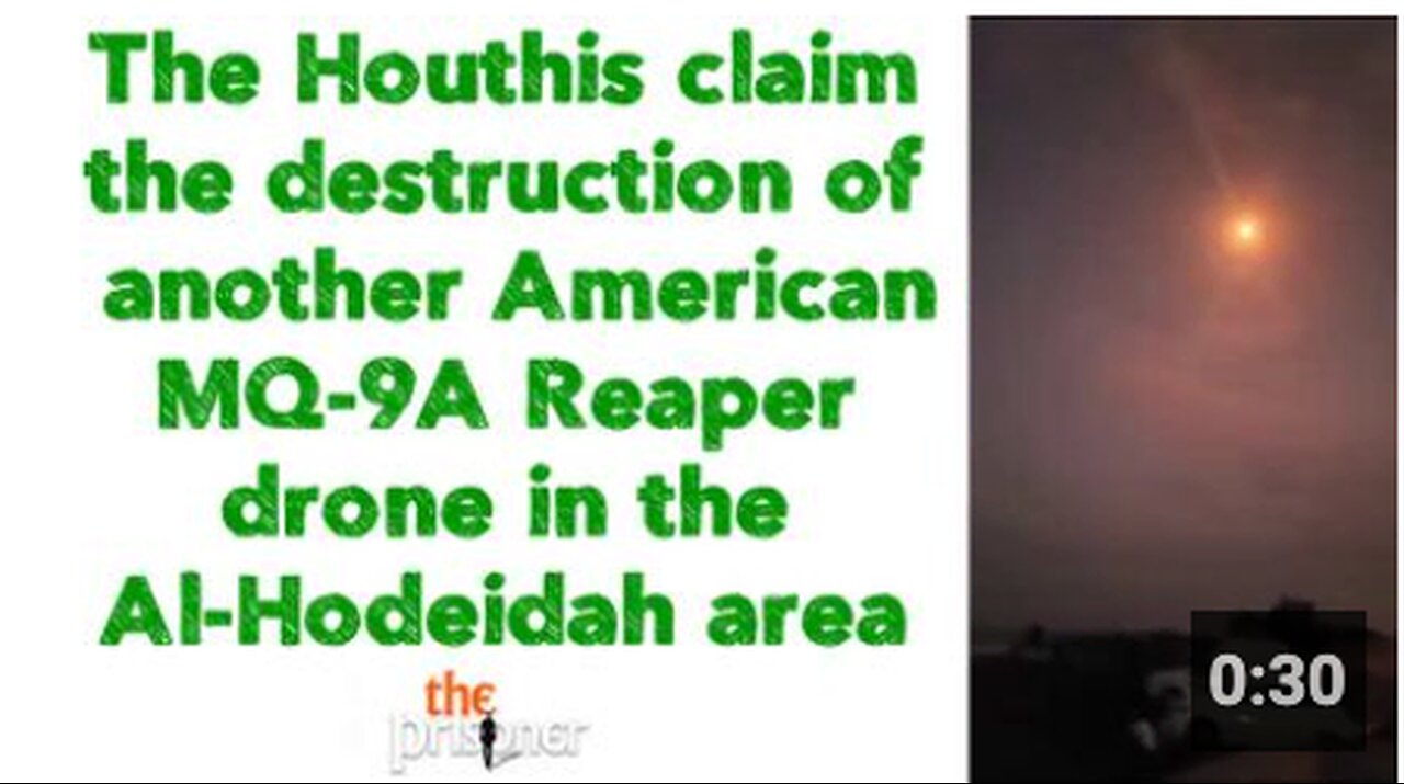 Houthis claim the destruction of another American MQ-9A Reaper drone in the Al-Hodeidah area