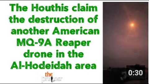 Houthis claim the destruction of another American MQ-9A Reaper drone in the Al-Hodeidah area