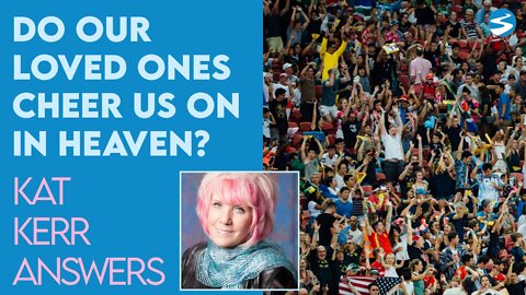 Kat Kerr: Do Our Loved Ones Cheer Us On In Heaven? | Oct 5 2022