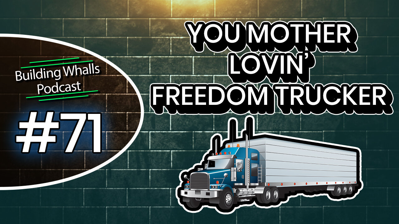 You Mother Lovin' Freedom Trucker - Building Whalls Podcast #71