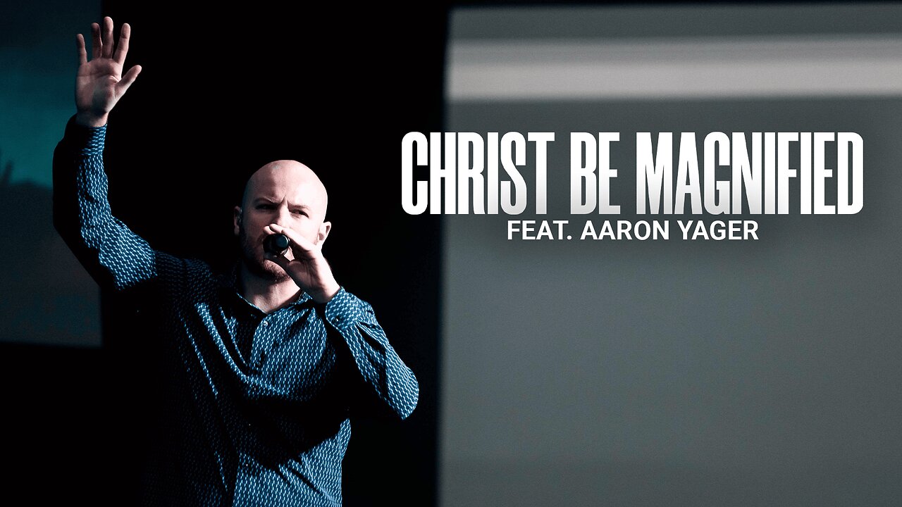 Christ Be Magnified (LIVE) - Aaron Yager