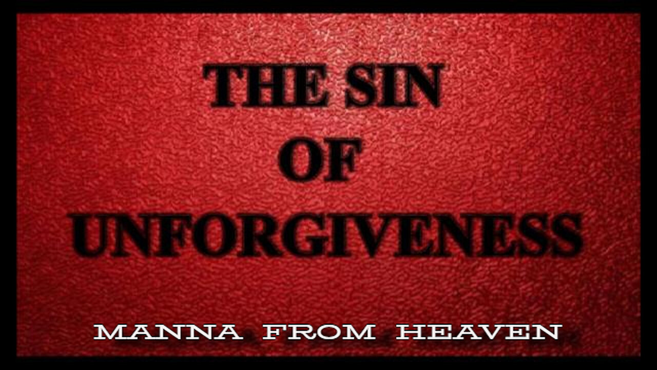 THE SIN OF UNFORGIVENESS