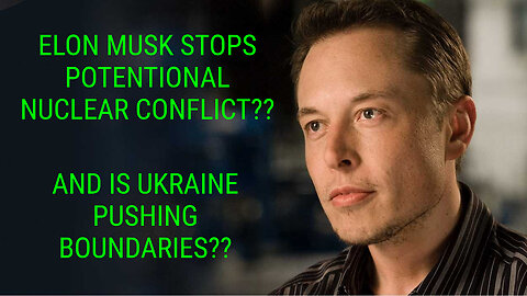 ELON MUSK STOPS POTENTIONAL WAR, NUCLEAR CONFLICT?