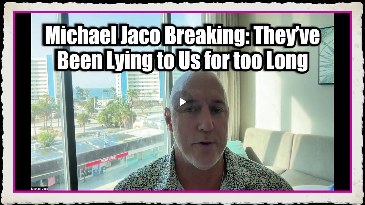 Michael Jaco Breaking They’ve Been Lying to Us for too Long!