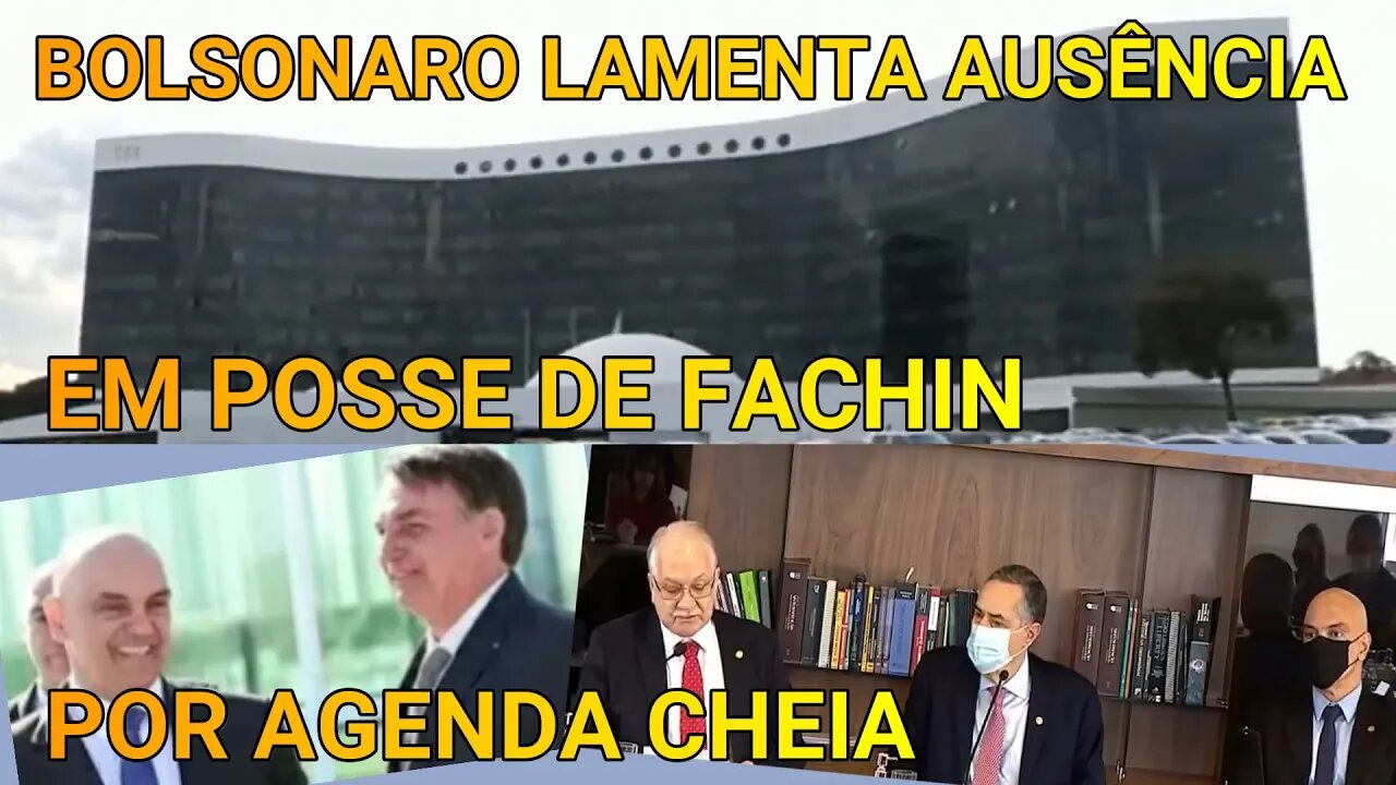 BOLSONARIO LAMENTOU AUSÊNCIA NA POSSE DE FACHIN, POR AGENDA CHEIA.