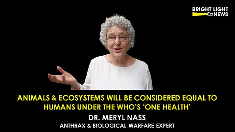 Animals And Ecosystems Will Be Equal to Humans Under The WHO's 'One Health' -Dr. Meryl Nass