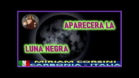 APARECERA LA LUNA NEGRA - MENSAJE DE JESUCRISTO REY A MIRIAM CORSINI