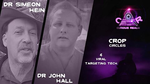 CR Ep 135: Crop Circles with Dr Simeon Hein and Viral Targeting Tech with Dr John Hall