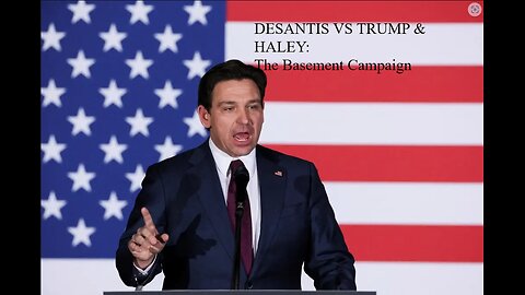 DeSantis vs Trump & Haley: The Basement Campaign