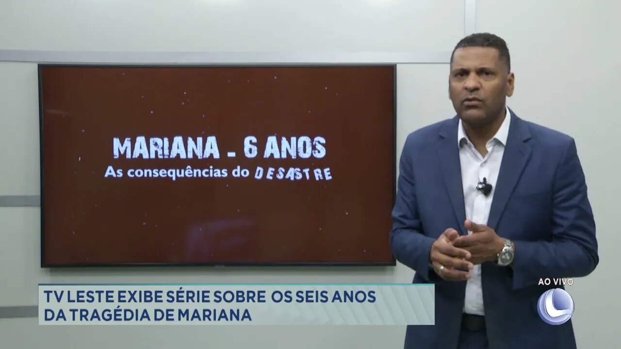 TV Leste exibe série sobre os 6 anos da tragédia de Mariana