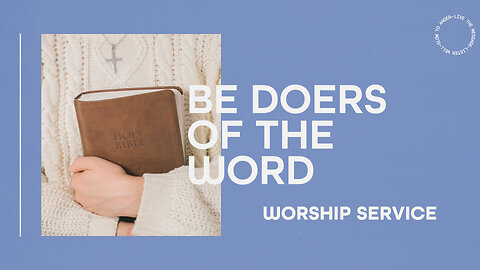 Be Doers of the Word - Worship Service - 11/10/24