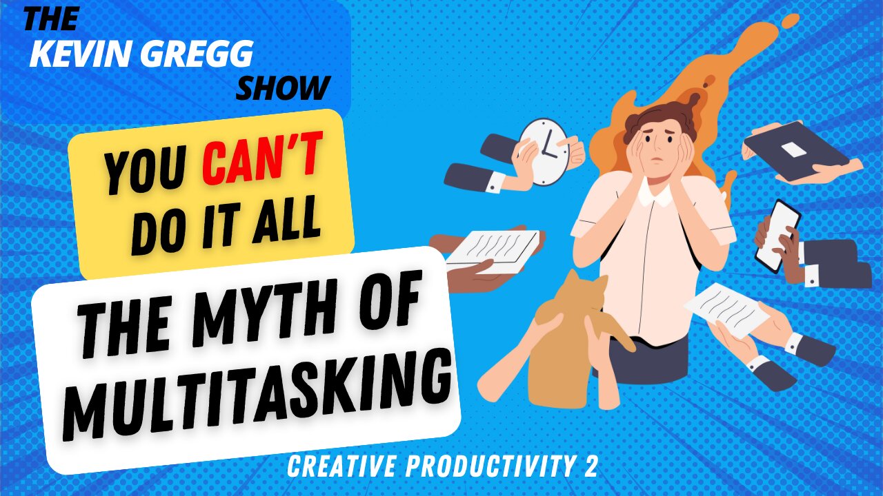 You Can’t Do It All: The Myth of Multitasking