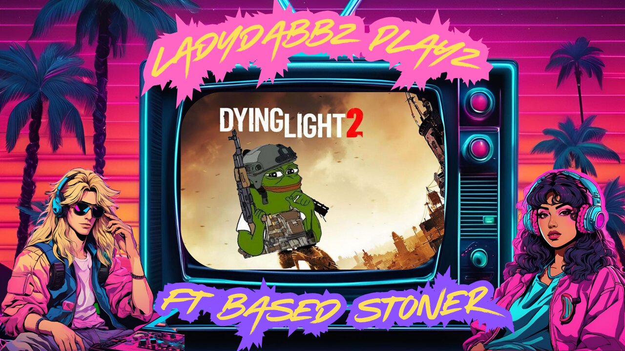 ladydabbz plays dying light 2 ft Based stoner p4