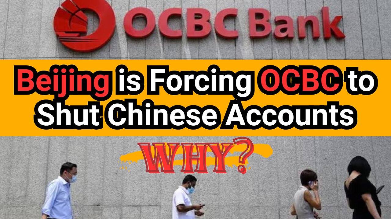 Beijing is Forcing OCBC to Shut Chinese Accounts...Here's why.