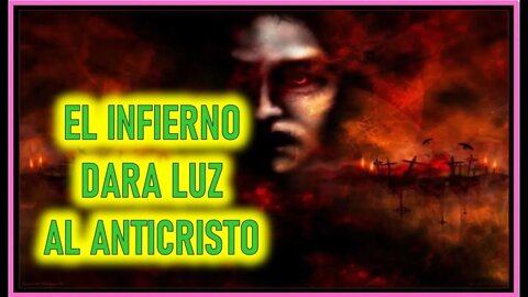 EL EVANGELIO POR MARIA VALTORTA - EL INFIERNO DARA LUZ AL ANTICRISTO