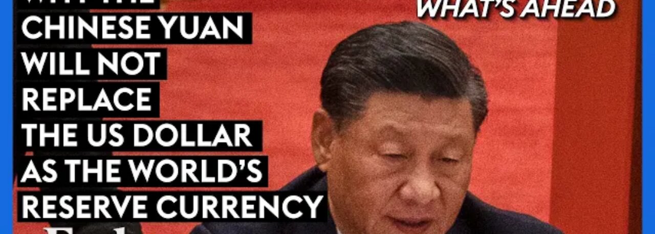 Why The Chinese Yuan Will Not Replace The U.S. Dollar As The World's Reserve Currency