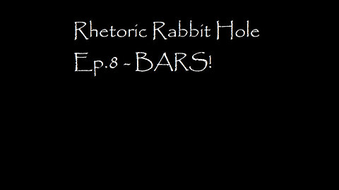 Rhetoric Rabbit Hole Ep.8 - BARS!