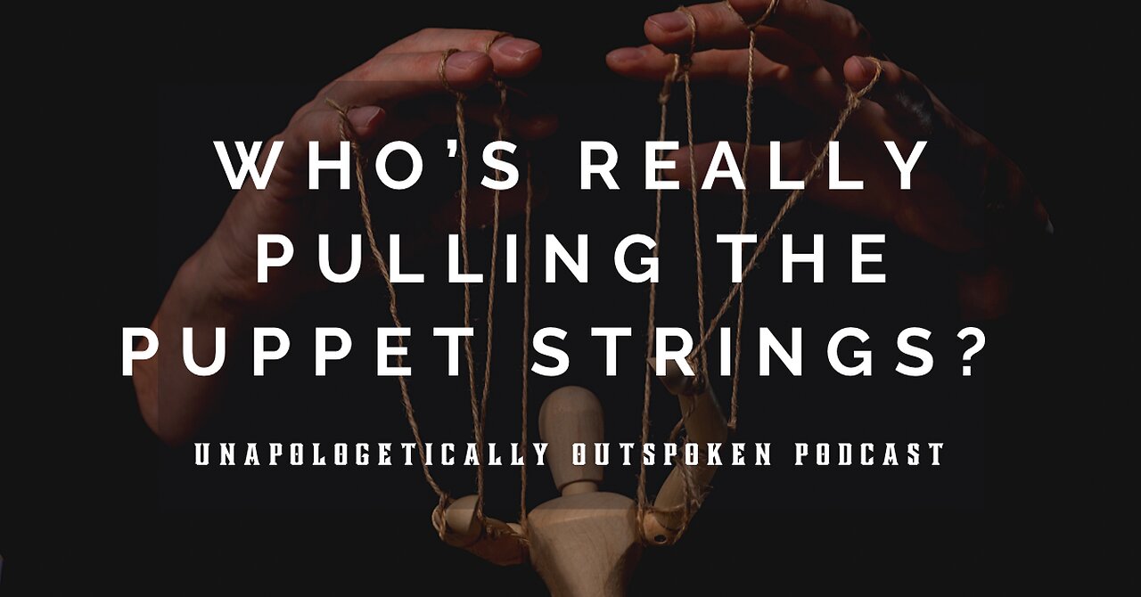 WHO’S REALLY PULLING THE PUPPET STRINGS?