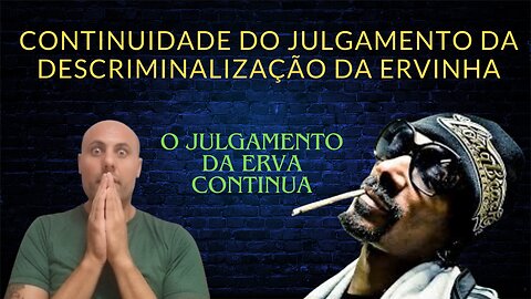 Continuação do julgamento da descriminalização da maconha