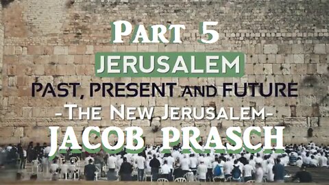 The New Jerusalem - Part 5 - Jacob Prasch