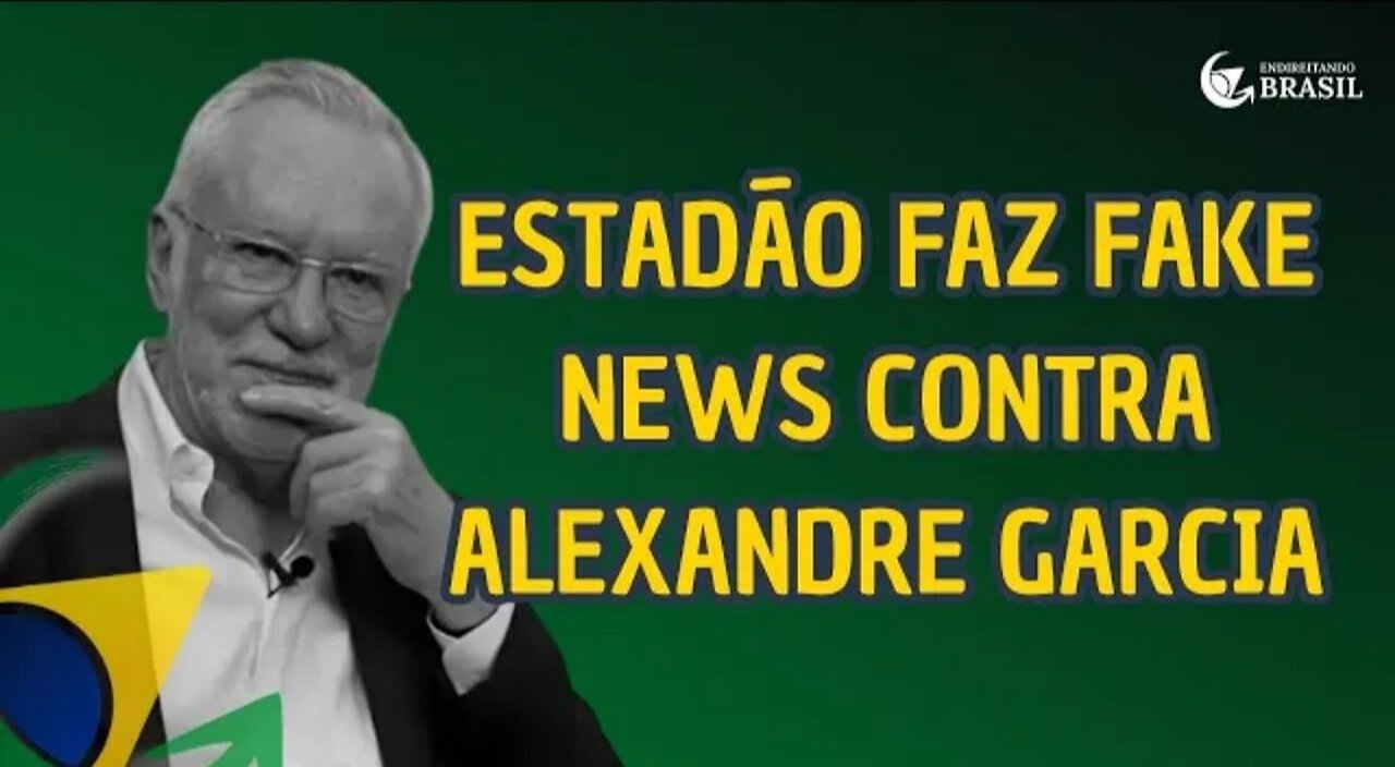 ESTADÃO FAZ FAKE NEWS CONTRA ALEXANDRE GARCIA - By Endireitando Brasil