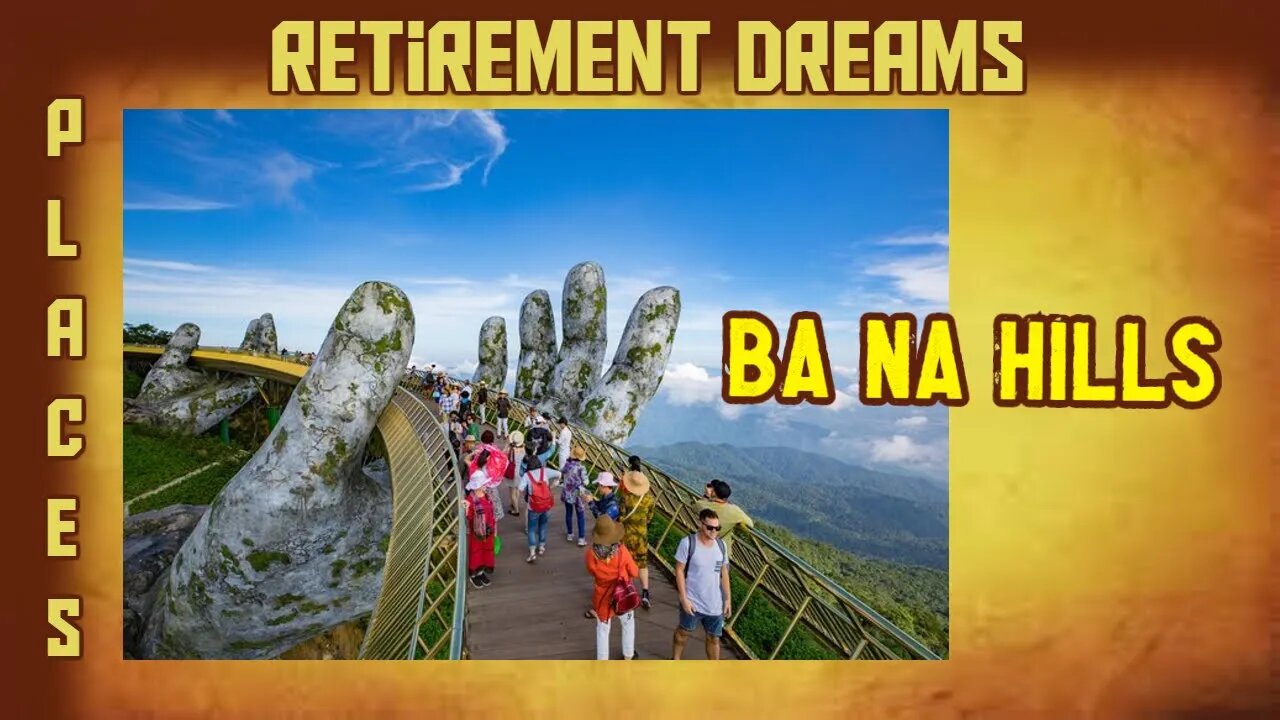 Retirement Dreams visits Sunworld's Ba Na Hills in Vietnam.