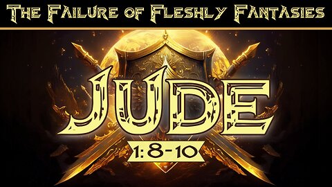 The Failure of Fleshly Fantasies - Jude 1:8-10