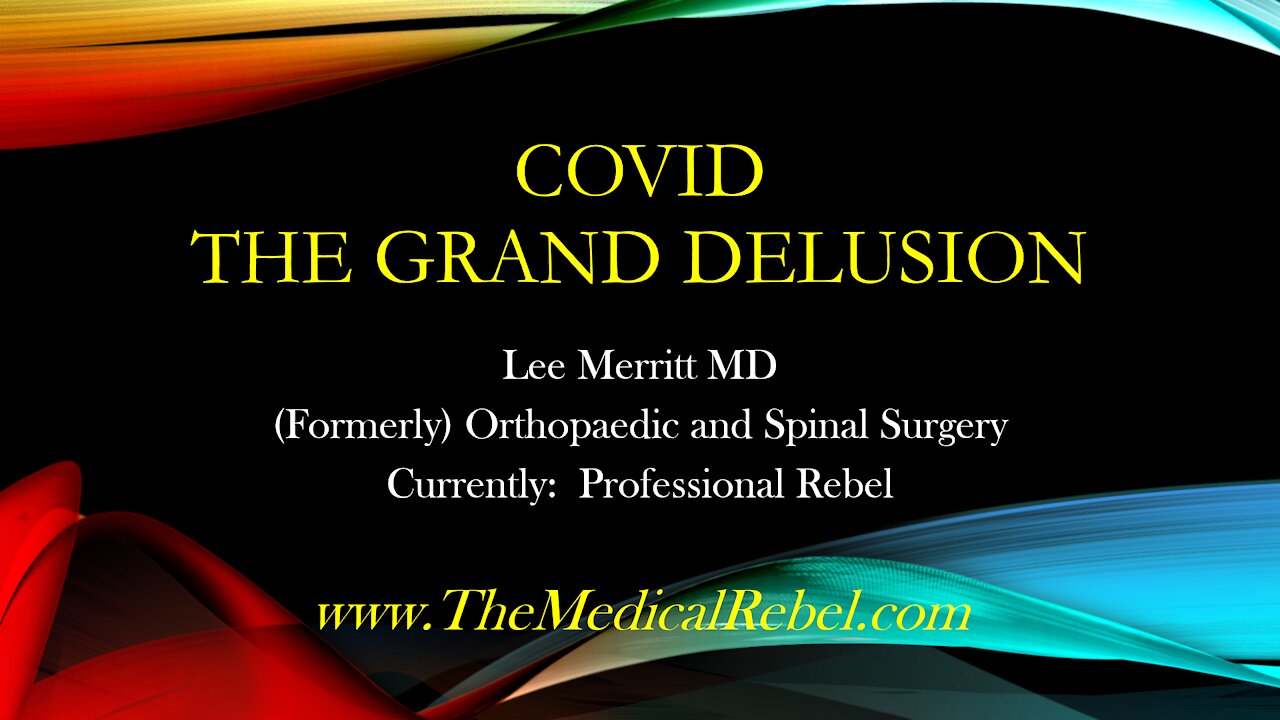 COVID: The Grand Delusion - Lee Merritt, MD