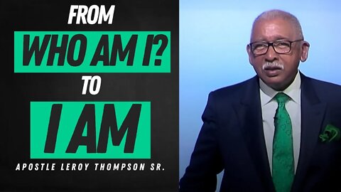 From "Who Am I?" to "I AM" - Apostle Leroy Thompson Sr.