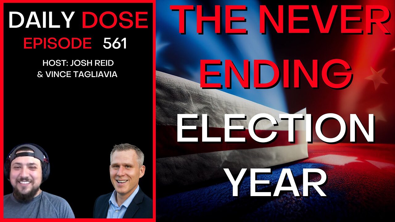 The Never Ending Election Year| Ep. 561 - The Daily Dose