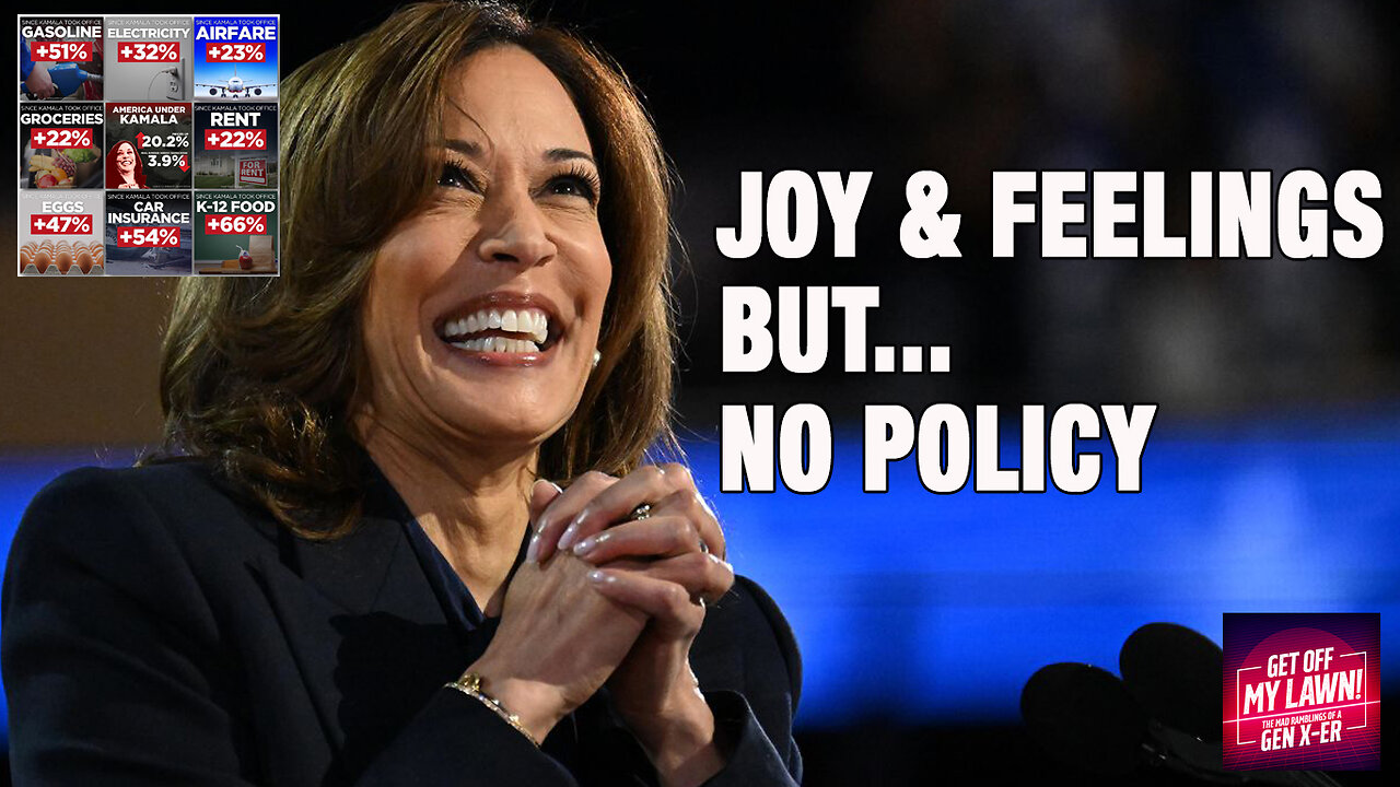 Queen Kamala Harris offers Joy & Feelings but no Policy. Don't Worry all is Well!!