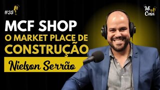 MARKET PLACE, OMNICANALIDADE e VENDAS NA CONSTRUÇÃO com Nielson Serrão | MCF SHOP | Mi Casa 35