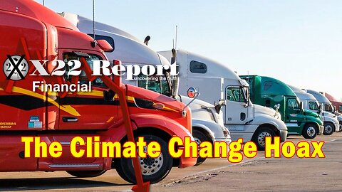 X22 Report - The [WEF]/[CB] Are Now Pushing Everything They Have At The Climate Change Hoax