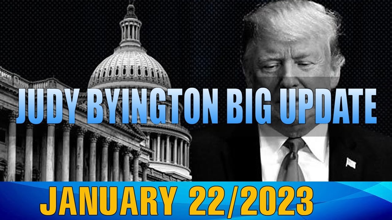 JUDY BYINGTON INTEL UPDATE & RESTORED REPUBLIC VIA A GCR UPDATE TODAY'S JAN 22/2023 - TRUMP NEWS