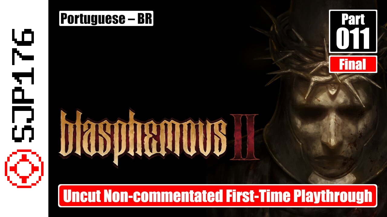 Blasphemous 2—Part 011 (Final)—Uncut Non-commentated First-Time Playthrough