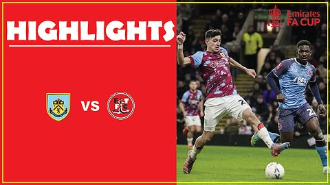 HIGHLIGHTS I Burnley 1-0 Fleetwood I FA Cup 22/23