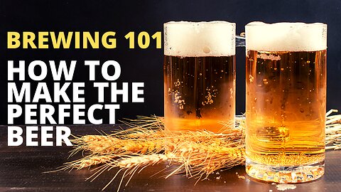 Brewing101: How to Make the Perfect Beer