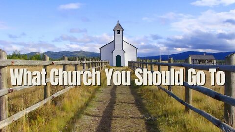 What Church You Should Go To - Pastor Jonathan Shelley | Stedfast Baptist Church