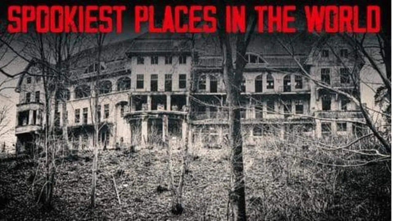 SPOOKIEST PLACES IN THE WORLD