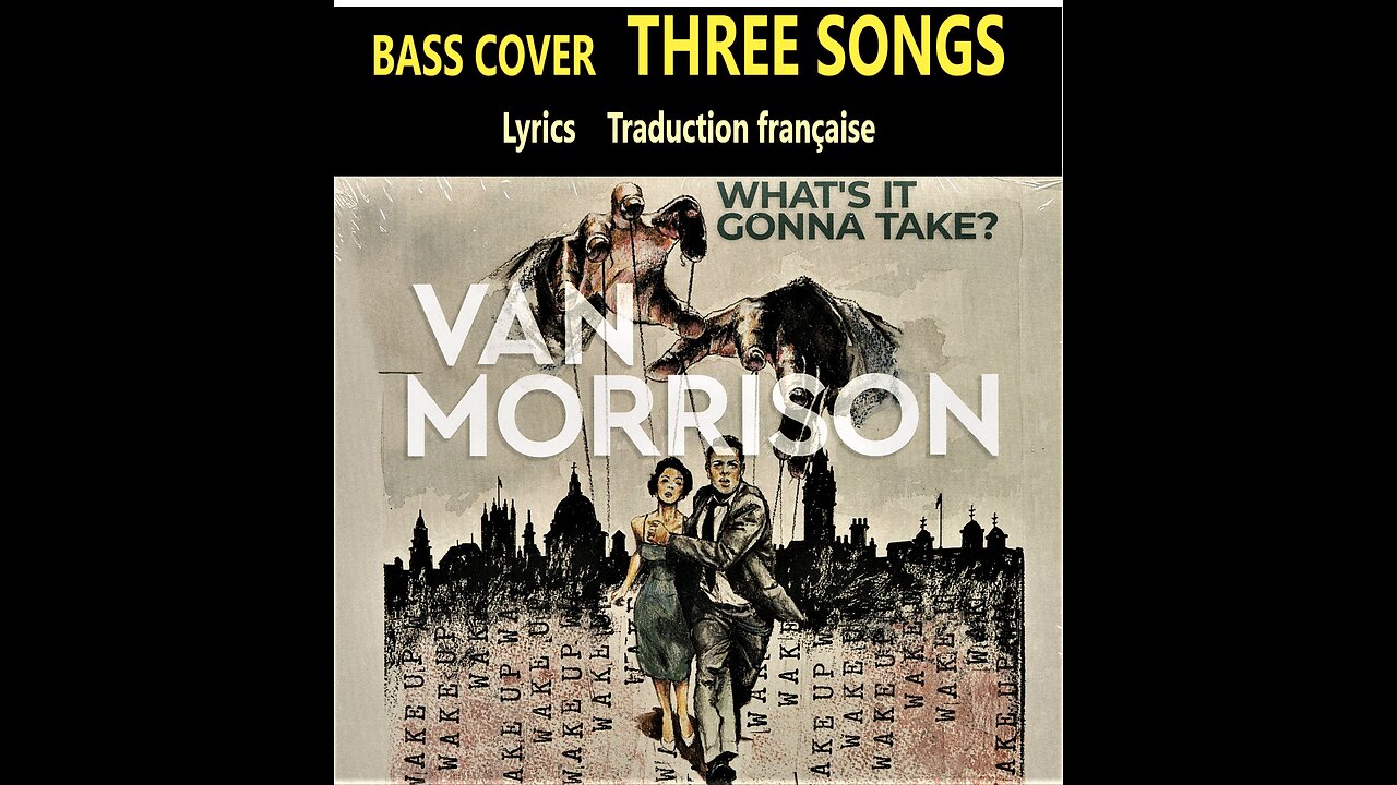 Bass cover VAN MORRISON album "WHAT'S IT GONNA TAKE" 3 songs ___ Lyrics (English, Français)