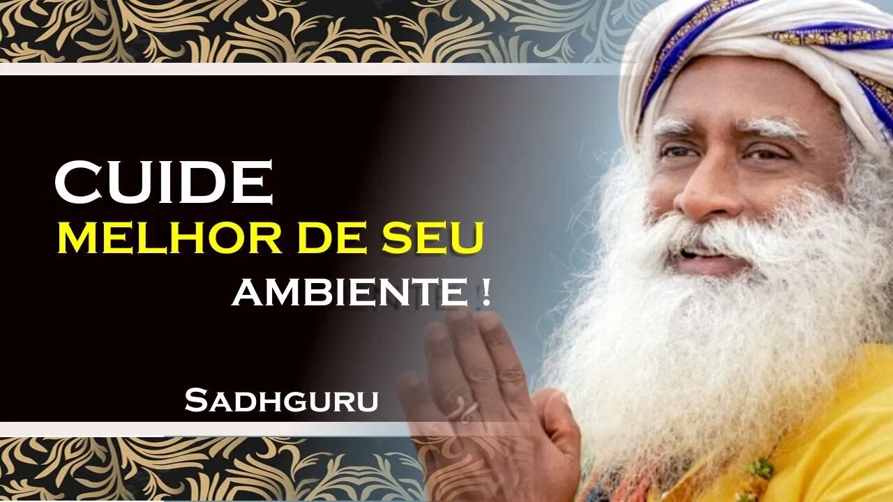 COMO VOCÊ PODE CUIDAR MELHOR DE SEU AMBIENTE , SADHGURU DUBLADO