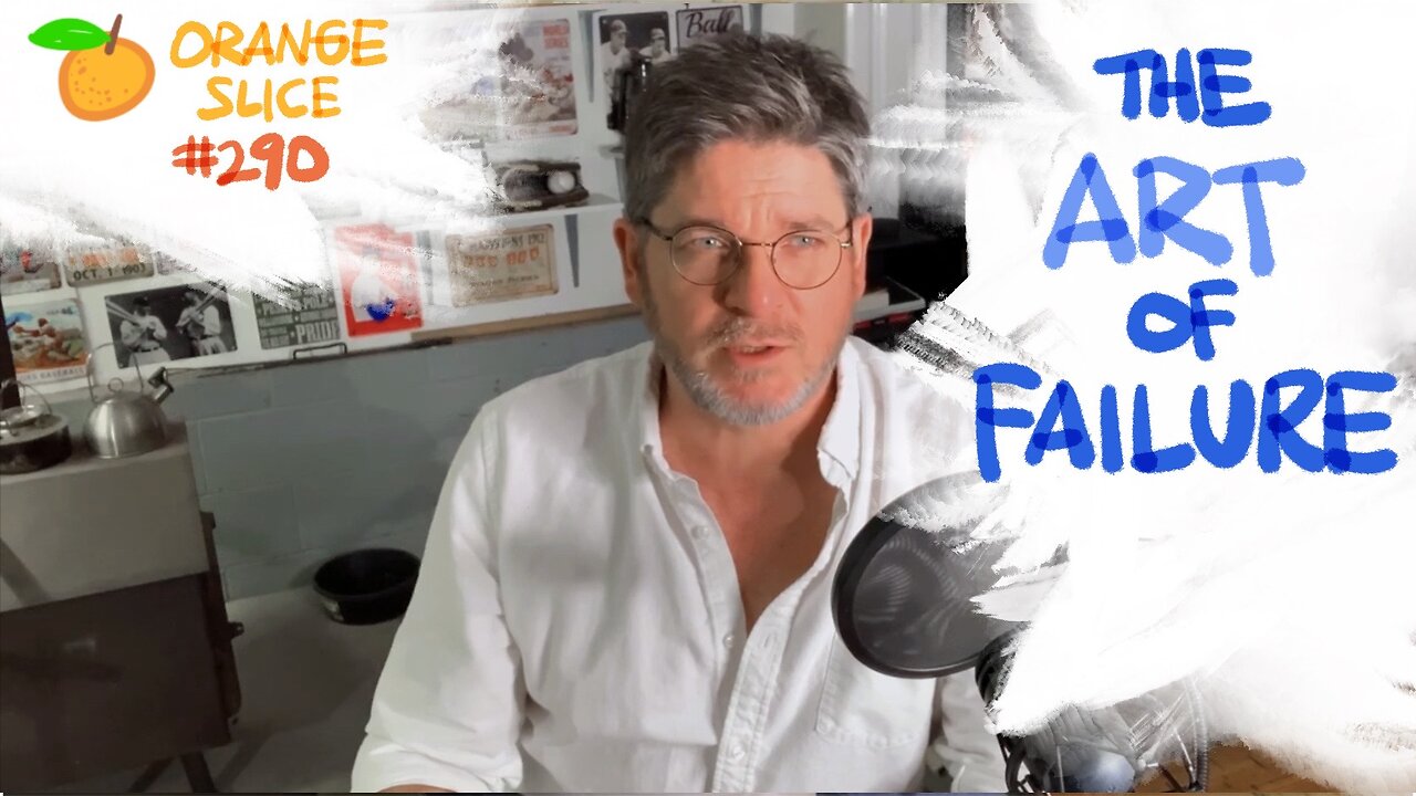 Orange Slice 290: The Art of Failure