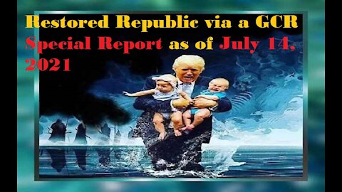 Restored Republic via a GCR Special Report as of July 14, 2021