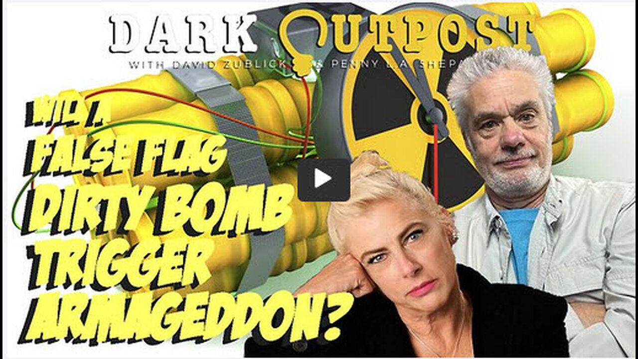 Dark Outpost 10.27.2022 Will A False Flag Dirty Bomb Trigger Armageddon?