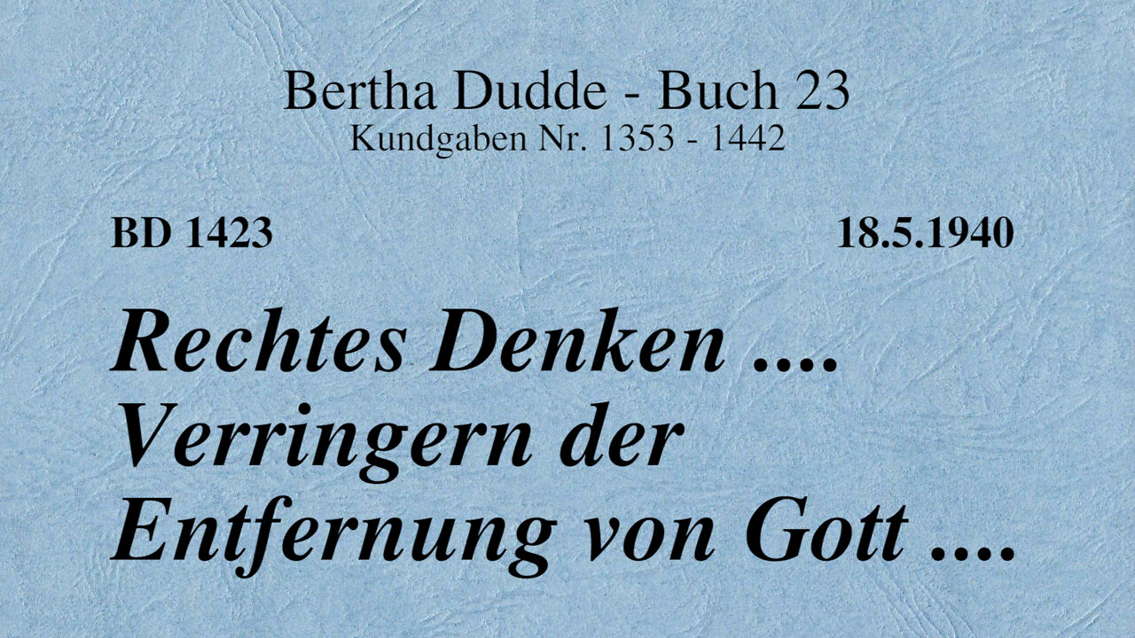 BD 1423 - RECHTES DENKEN .... VERRINGERN DER ENTFERNUNG VON GOTT ....